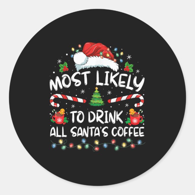 Most Likely To Drink All Santa's Coffee Christmas  Classic Round Sticker (Front)