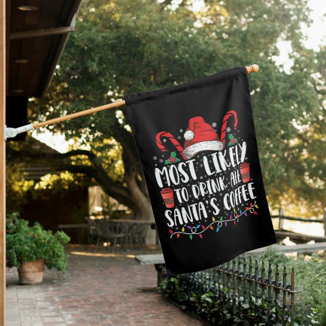 Most Likely To Drink All Santa's Coffee Christmas House Flag (In SItu)
