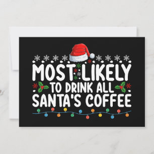 Most Likely To Drink All Santa's Coffee Christmas Invitation