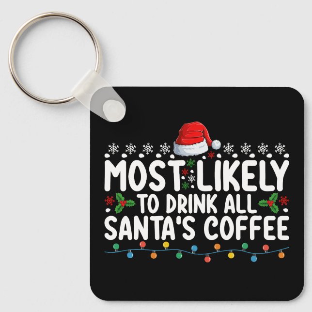 Most Likely To Drink All Santa's Coffee Christmas Keychain (Front)