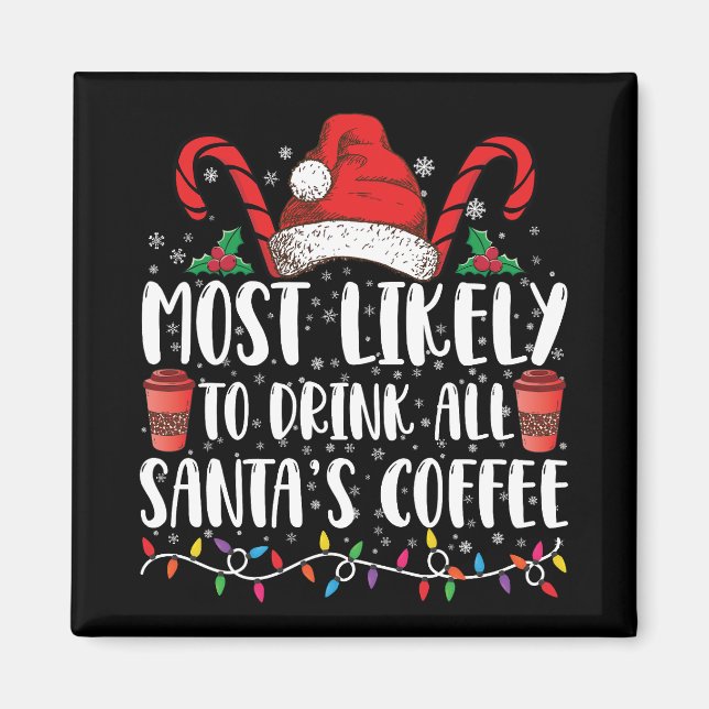 Most Likely To Drink All Santa's Coffee Christmas Magnet (Front)