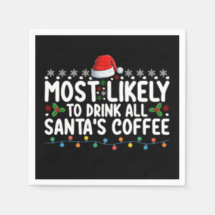 Most Likely To Drink All Santa's Coffee Christmas Napkins