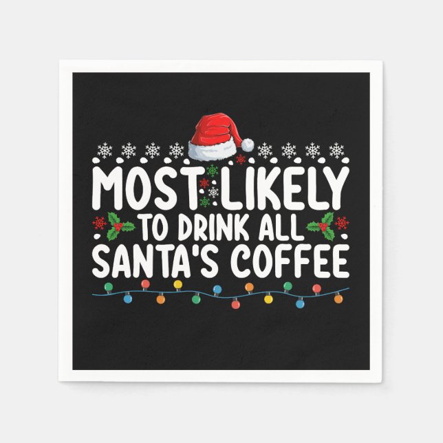Most Likely To Drink All Santa's Coffee Christmas Napkins (Front)