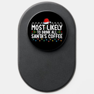 Most Likely To Drink All Santa's Coffee Christmas PopSocket