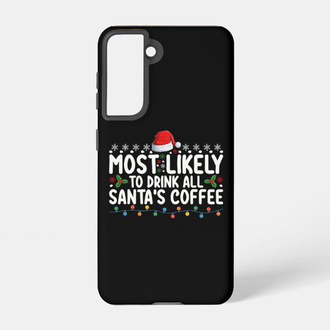 Most Likely To Drink All Santa's Coffee Christmas Samsung Galaxy Case (Back)