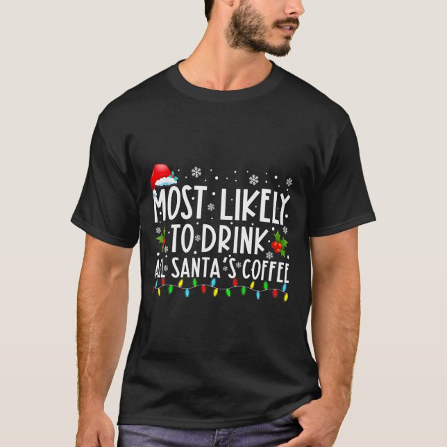 Most Likely To Drink All Santas Coffee Christmas  T-Shirt (Front)