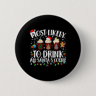 Most Likely To Drink All Santa's Coffee Matching C Button
