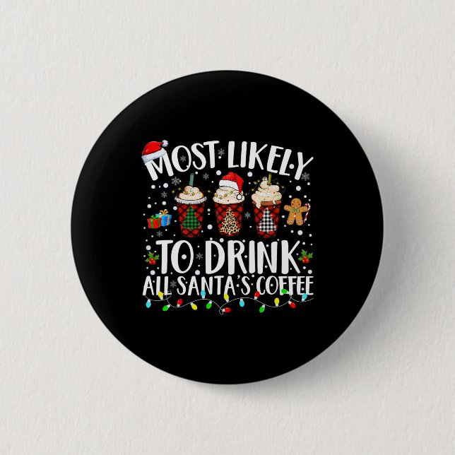 Most Likely To Drink All Santa's Coffee Matching C Button (Front)