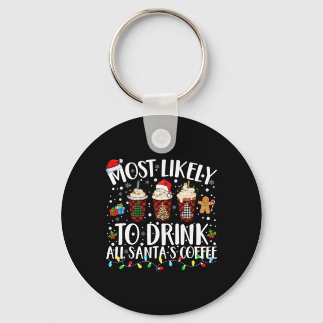 Most Likely To Drink All Santa's Coffee Matching C Keychain (Front)