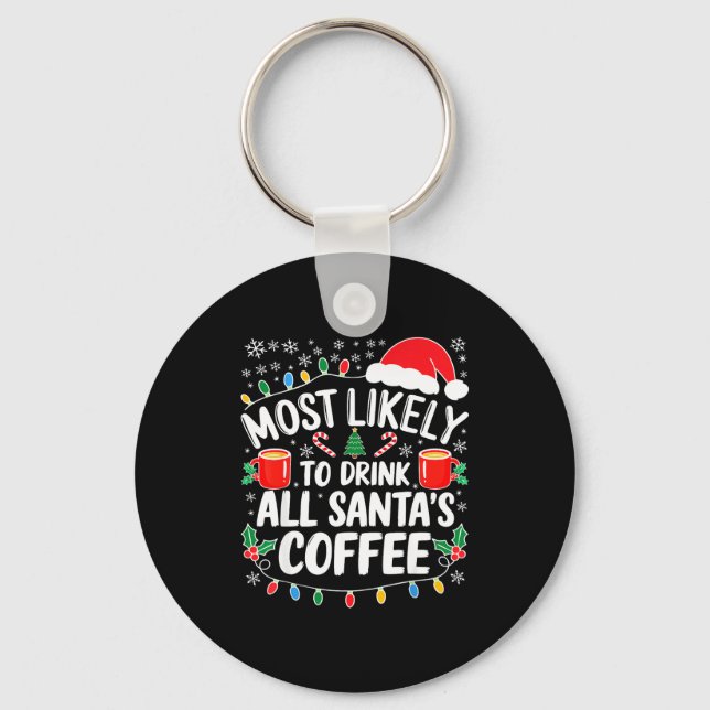 Most Likely To Drink All Santa's Coffee Shirt Chri Keychain (Front)