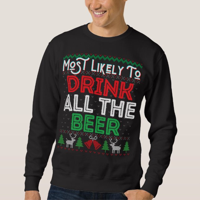 Most Likely To Drink All The Beer Funny Ugly Xmas  Sweatshirt (Front)