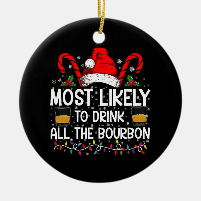 Most Likely To Drink All The Bourbon Christmas Ceramic Ornament (Front)