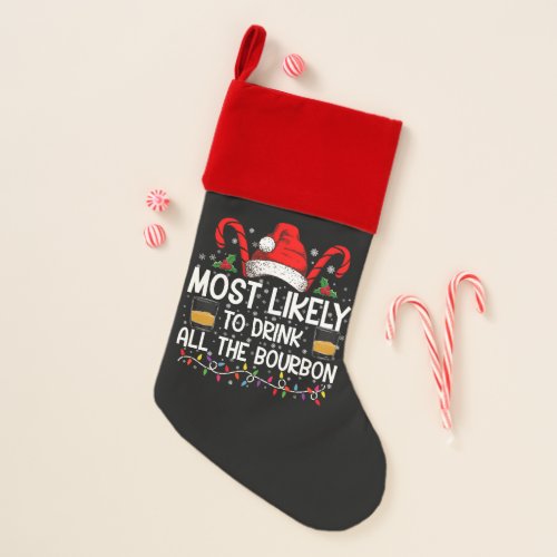 Most Likely To Drink All The Bourbon Christmas Christmas Stocking