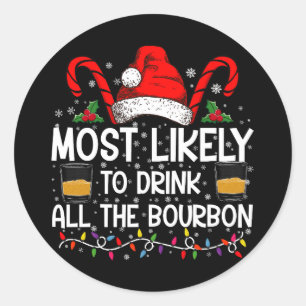 Most Likely To Drink All The Bourbon Christmas Classic Round Sticker