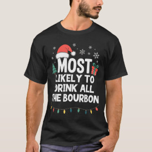 Most Likely To Drink All The Bourbon Christmas Fun T-Shirt
