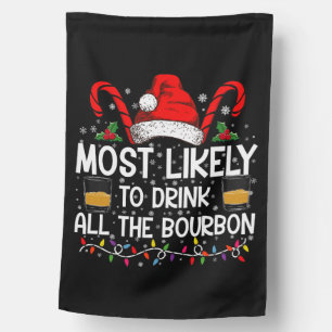 Most Likely To Drink All The Bourbon Christmas House Flag