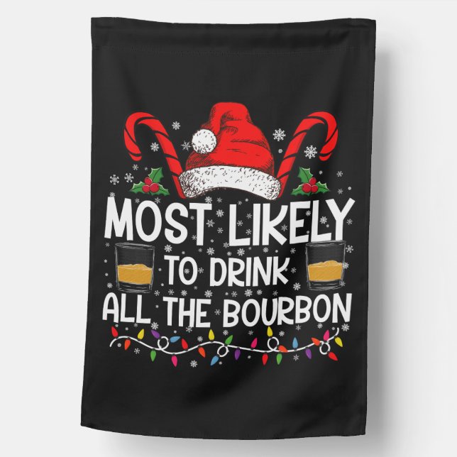 Most Likely To Drink All The Bourbon Christmas House Flag (Front)