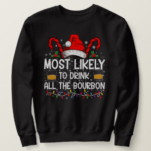 Most Likely To Drink All The Bourbon Christmas Sweatshirt