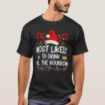 Most Likely To Drink All The Bourbon Christmas T-Shirt<br><div class="desc">Most Likely To Drink All The Bourbon Funny Family Christmas</div>
