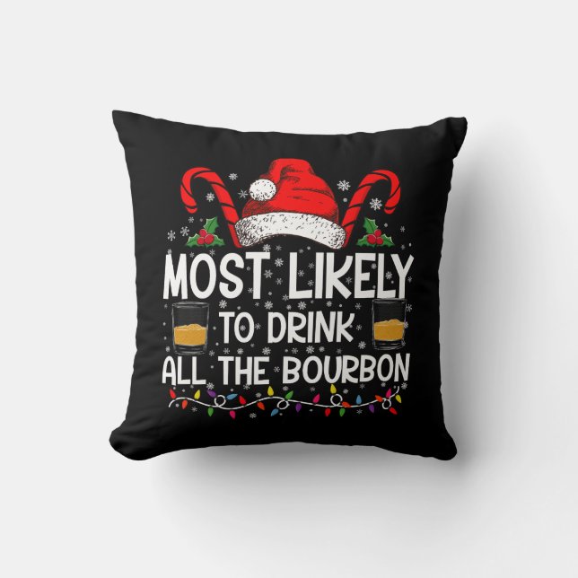 Most Likely To Drink All The Bourbon Christmas Throw Pillow (Front)