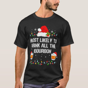 Most Likely To Drink All The Bourbon Funny Christm T-Shirt