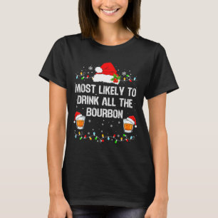 Most Likely To Drink All The Bourbon Funny Christm T-Shirt