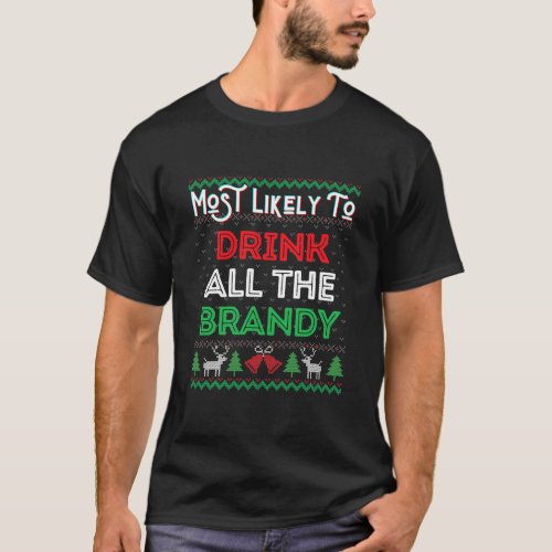Most Likely To Drink All The Brandy Funny Ugly T_Shirt