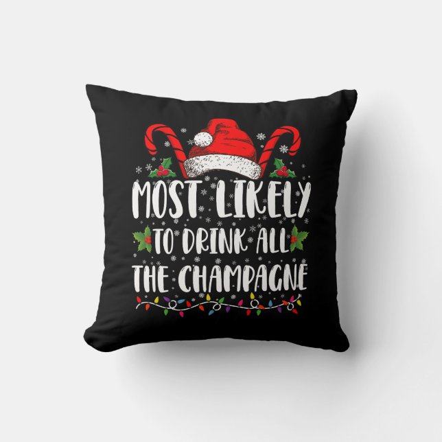 Most Likely To Drink All The Champagne Xmas Drink Throw Pillow (Front)