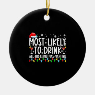 Most Likely To Drink All The Christmas Martinis Ceramic Ornament
