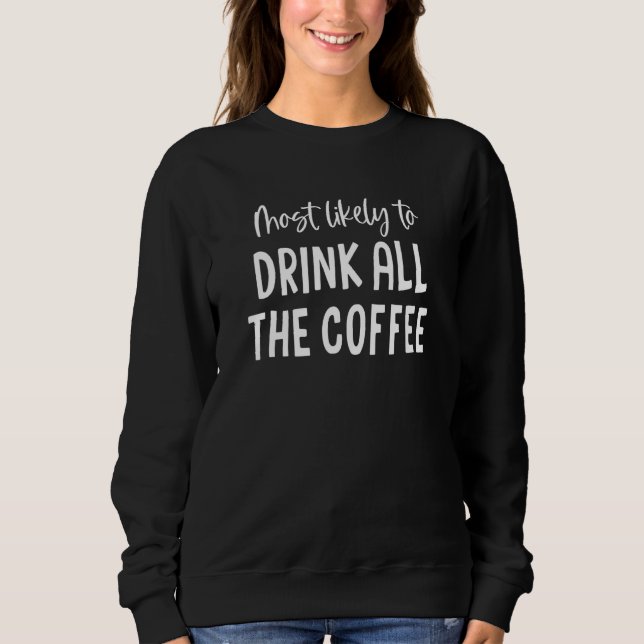 Most Likely To Drink All The Coffee Bachelorette P Sweatshirt (Front)