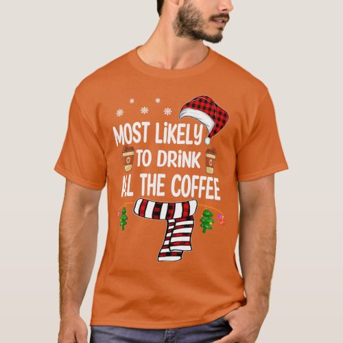 Most Likely To Drink All The Coffee christmas T_Shirt