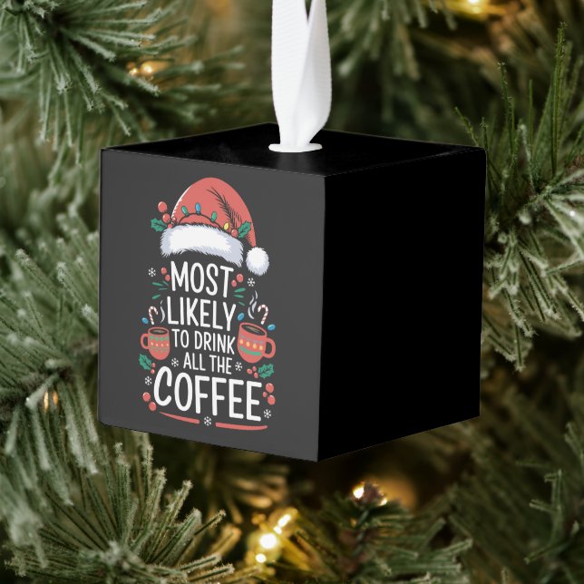 Most Likely To Drink All The Coffee Family Xmas Cube Ornament (Tree)