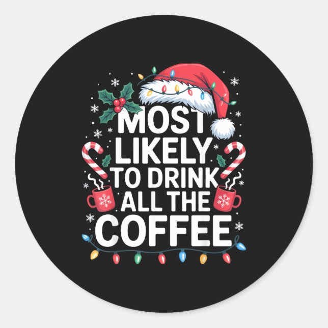Most Likely To Drink All The Coffee Funny Christma Classic Round Sticker (Front)