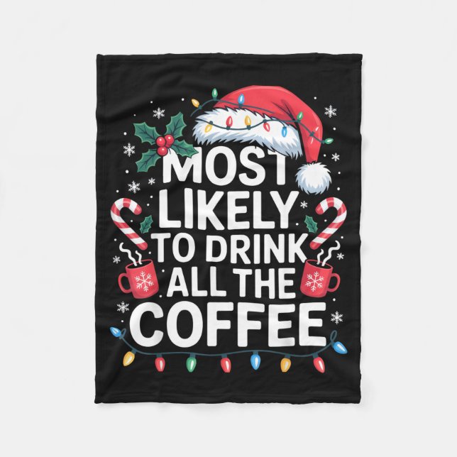 Most Likely To Drink All The Coffee Funny Christma Fleece Blanket (Front)