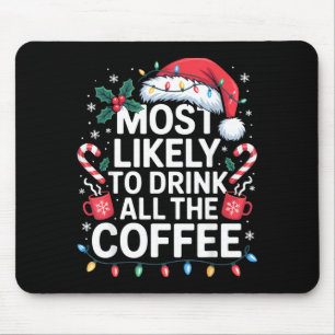 Most Likely To Drink All The Coffee Funny Christma Mouse Pad