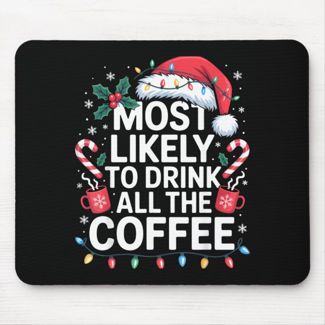 Most Likely To Drink All The Coffee Funny Christma Mouse Pad (Front)