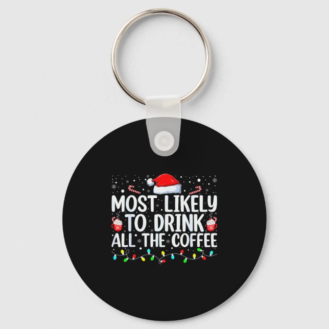 Most Likely To Drink All The Coffee Funny Family C Keychain (Front)