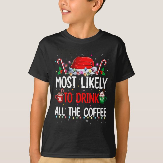 Most Likely To Drink All The Coffee Funny Family C T-Shirt (Front)