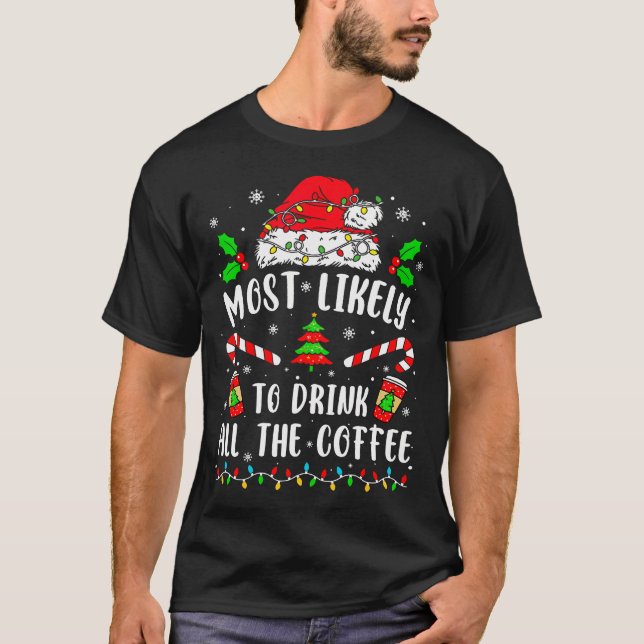 Most Likely To Drink All The Coffee Funny Family C T-Shirt (Front)