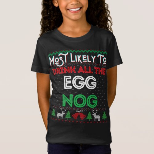 Most Likely To Drink All The Egg Nog Ugly Christma T_Shirt