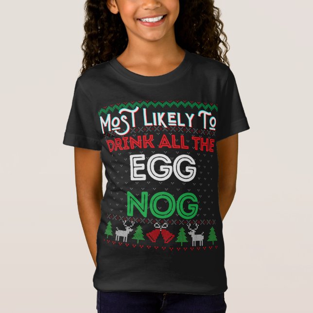 Most Likely To Drink All The Egg Nog Ugly Christma T-Shirt (Front)