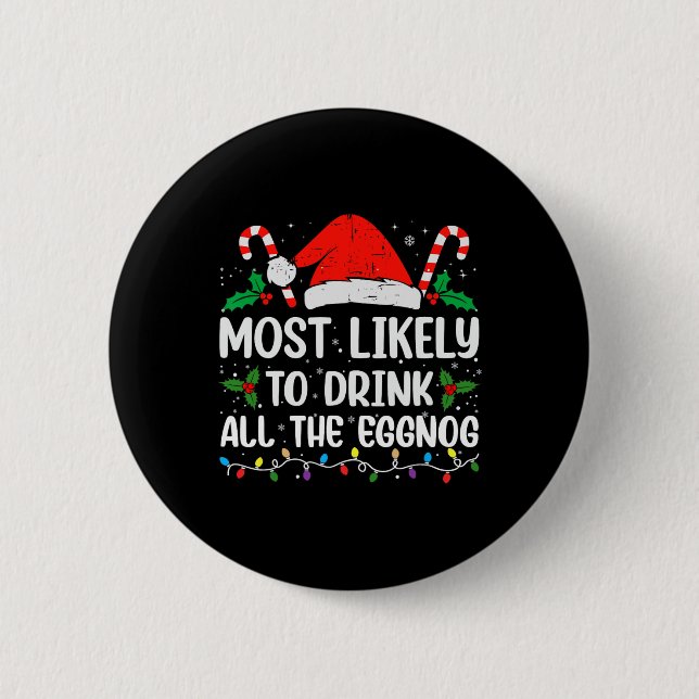 Most Likely To Drink All The Eggnog Christmas Eggn Button (Front)