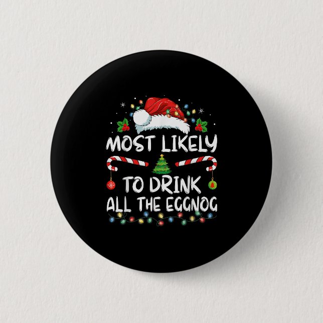 Most Likely To Drink All The Eggnog Christmas Eggn Button (Front)