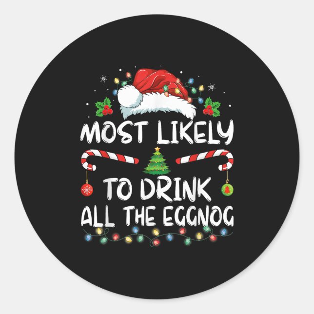 Most Likely To Drink All The Eggnog Christmas Eggn Classic Round Sticker (Front)