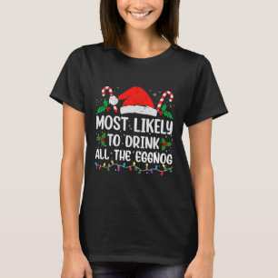 Most Likely To Drink All The Eggnog Christmas Eggn T-Shirt