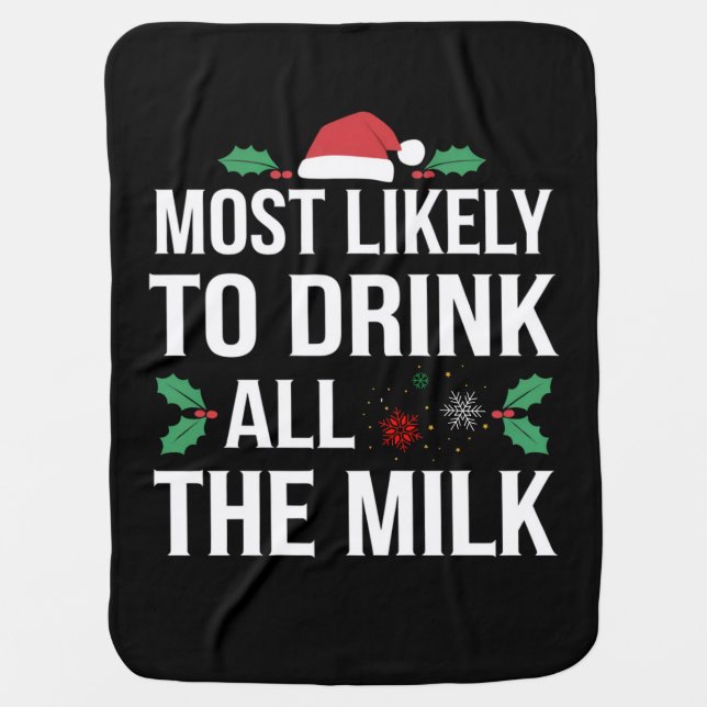Most Likely To Drink All The Milk Christmas Matchi Baby Blanket (Front)
