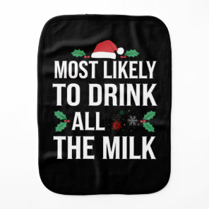 Most Likely To Drink All The Milk Christmas Matchi Baby Burp Cloth