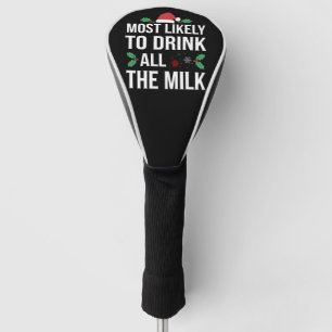 Most Likely To Drink All The Milk Christmas Matchi Golf Head Cover