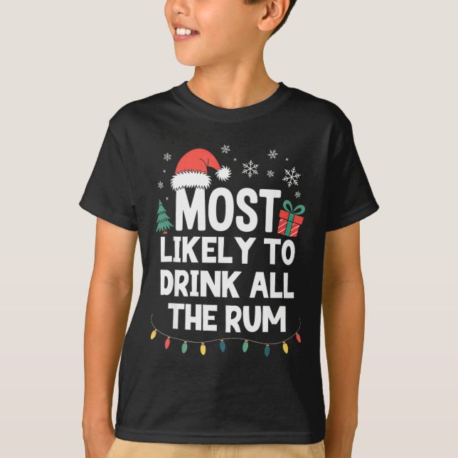 Most Likely To Drink All The Rum Christmas Funny X T-Shirt (Front)