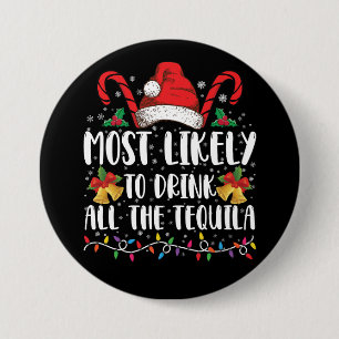 Most Likely To Drink All The Tequila Funny Xmas Button